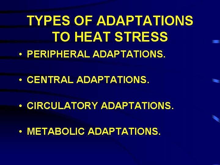 TYPES OF ADAPTATIONS TO HEAT STRESS • PERIPHERAL ADAPTATIONS. • CENTRAL ADAPTATIONS. • CIRCULATORY