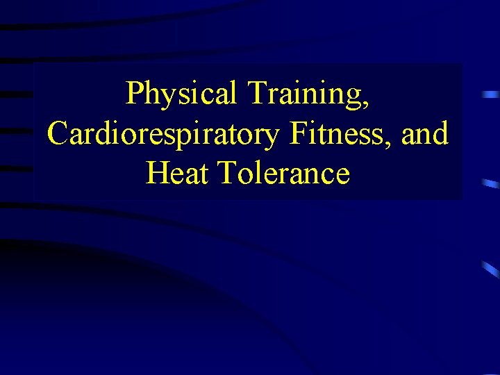 Physical Training, Cardiorespiratory Fitness, and Heat Tolerance 