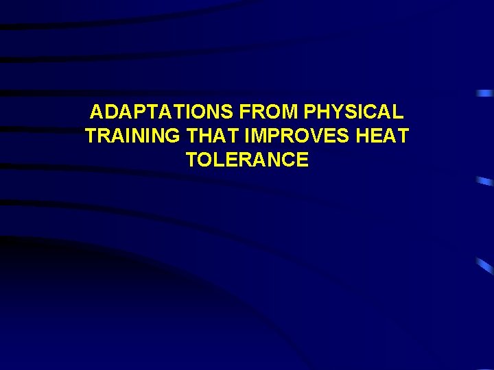 ADAPTATIONS FROM PHYSICAL TRAINING THAT IMPROVES HEAT TOLERANCE 