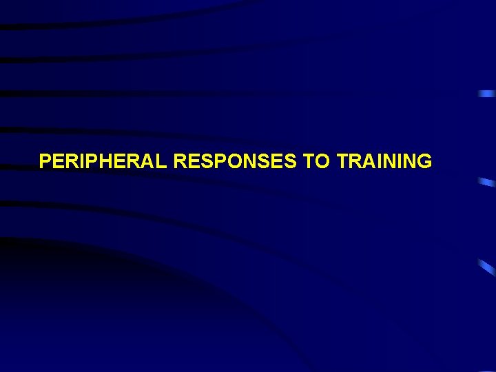 PERIPHERAL RESPONSES TO TRAINING 