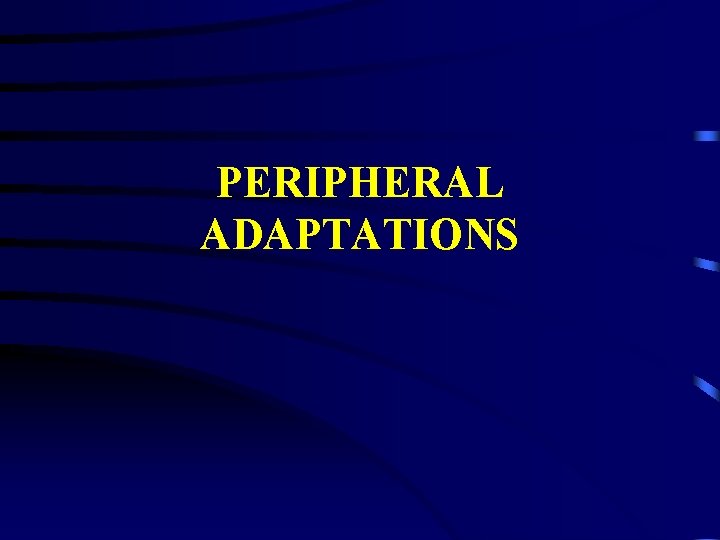 PERIPHERAL ADAPTATIONS 