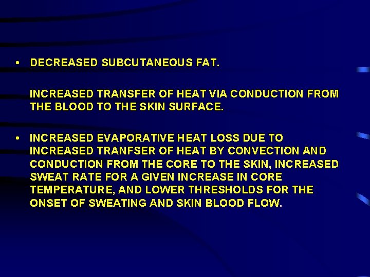  • DECREASED SUBCUTANEOUS FAT. INCREASED TRANSFER OF HEAT VIA CONDUCTION FROM THE BLOOD