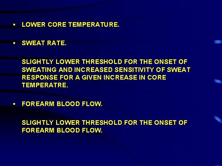  • LOWER CORE TEMPERATURE. • SWEAT RATE. SLIGHTLY LOWER THRESHOLD FOR THE ONSET