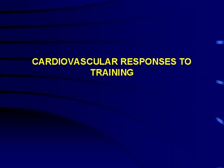 CARDIOVASCULAR RESPONSES TO TRAINING 