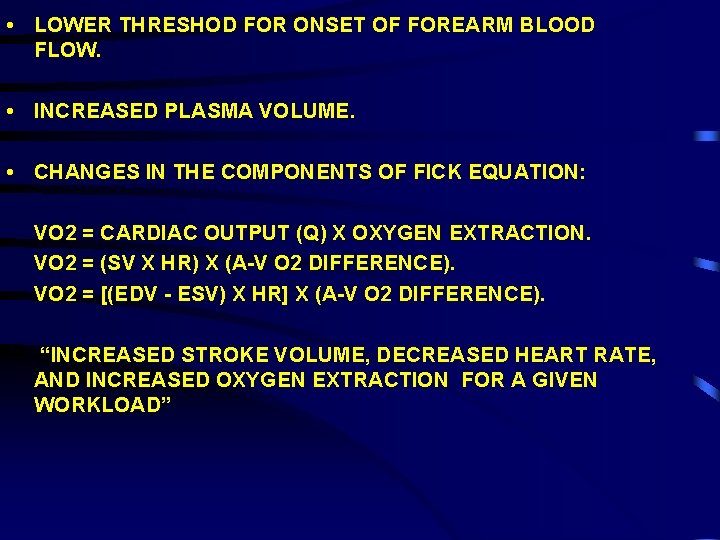  • LOWER THRESHOD FOR ONSET OF FOREARM BLOOD FLOW. • INCREASED PLASMA VOLUME.