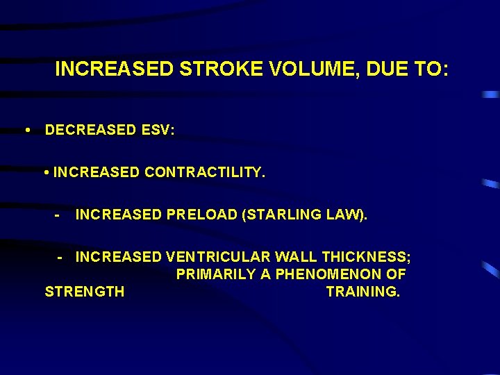 INCREASED STROKE VOLUME, DUE TO: • DECREASED ESV: • INCREASED CONTRACTILITY. - INCREASED PRELOAD