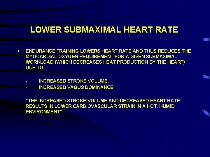 LOWER SUBMAXIMAL HEART RATE • ENDURANCE TRAINING LOWERS HEART RATE AND THUS REDUCES THE