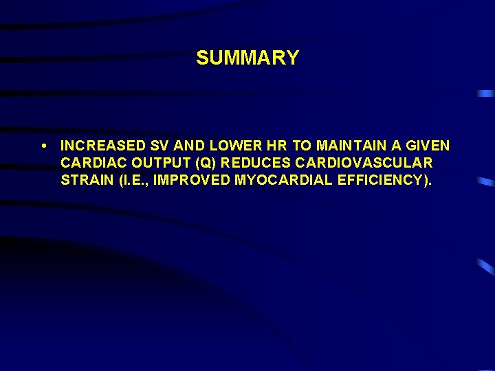 SUMMARY • INCREASED SV AND LOWER HR TO MAINTAIN A GIVEN CARDIAC OUTPUT (Q)