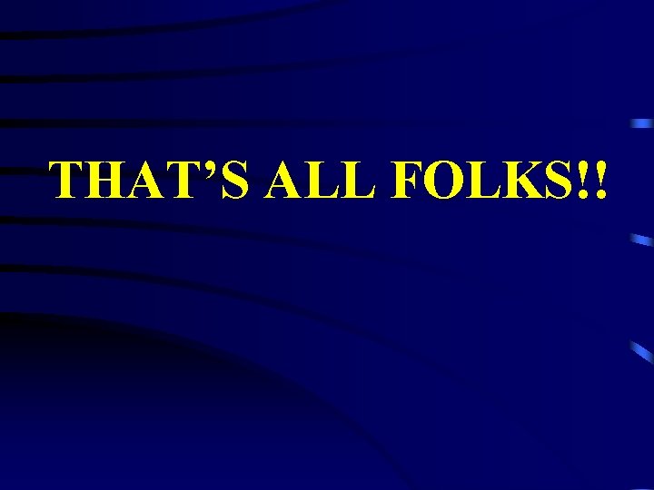 THAT’S ALL FOLKS!! 