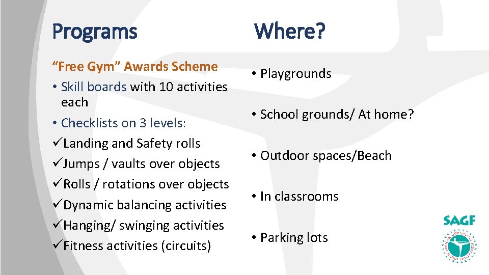 Programs Where? “Free Gym” Awards Scheme • Skill boards with 10 activities each •