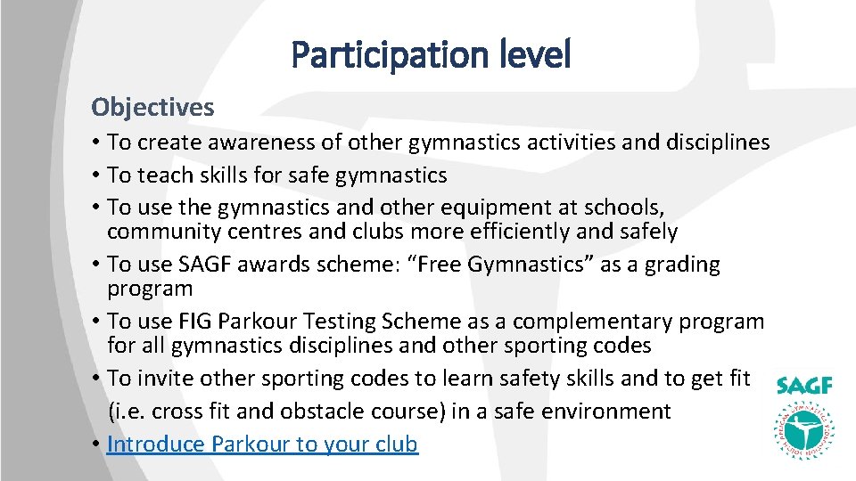 Participation level Objectives • To create awareness of other gymnastics activities and disciplines •