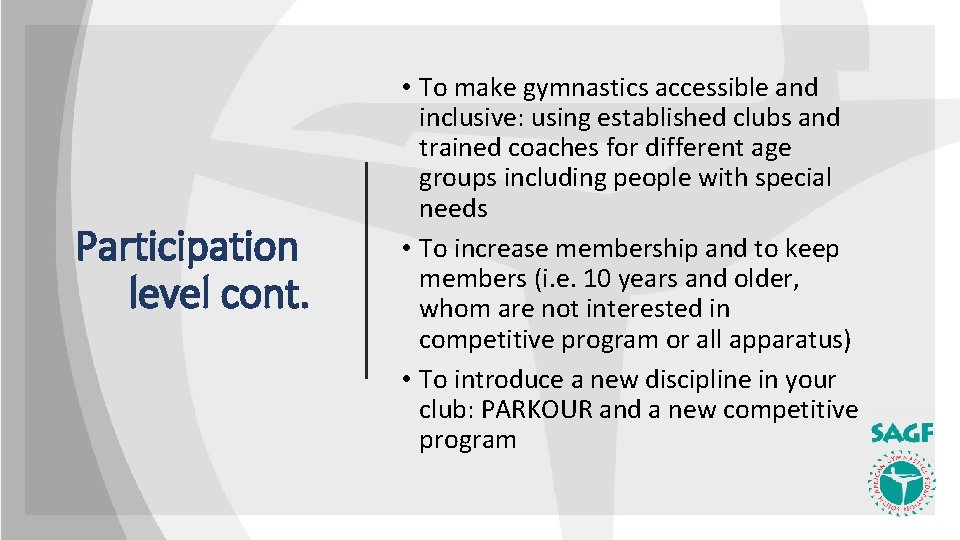 Participation level cont. • To make gymnastics accessible and inclusive: using established clubs and