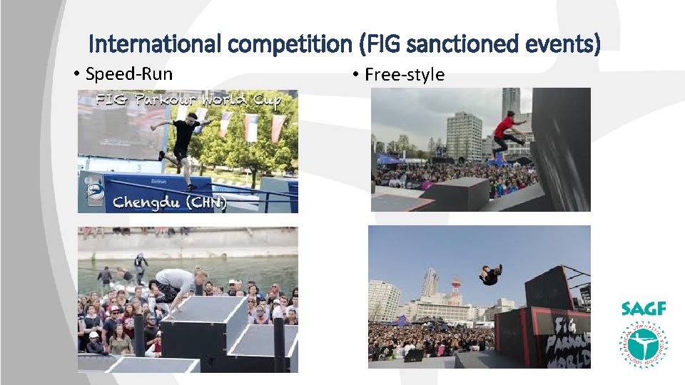 International competition (FIG sanctioned events) • Speed-Run • Free-style 