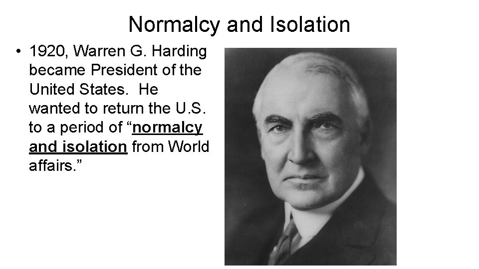 Normalcy and Isolation • 1920, Warren G. Harding became President of the United States.