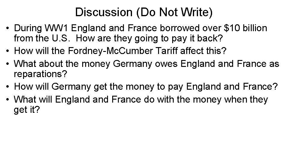 Discussion (Do Not Write) • During WW 1 England France borrowed over $10 billion