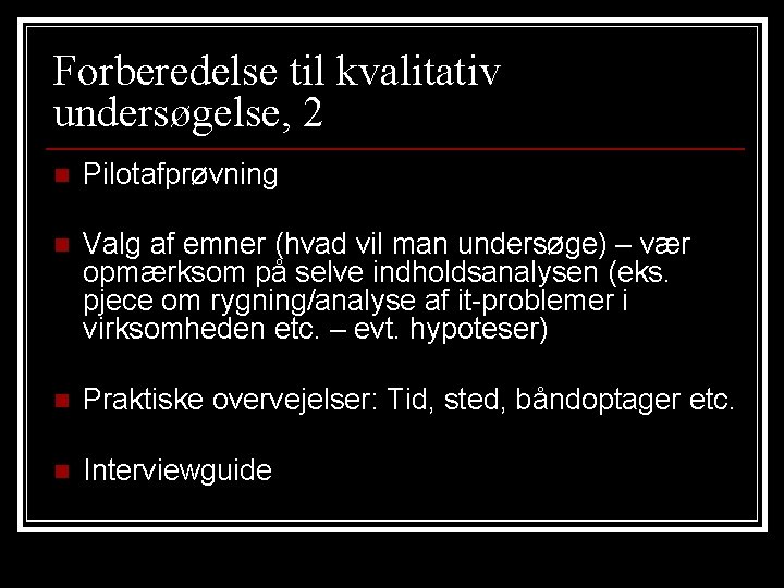 Forberedelse til kvalitativ undersøgelse, 2 n Pilotafprøvning n Valg af emner (hvad vil man