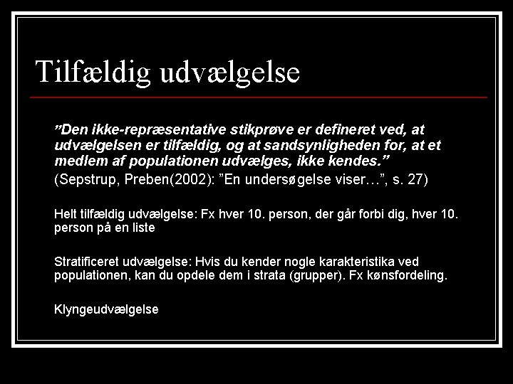 Tilfældig udvælgelse ”Den ikke-repræsentative stikprøve er defineret ved, at udvælgelsen er tilfældig, og at