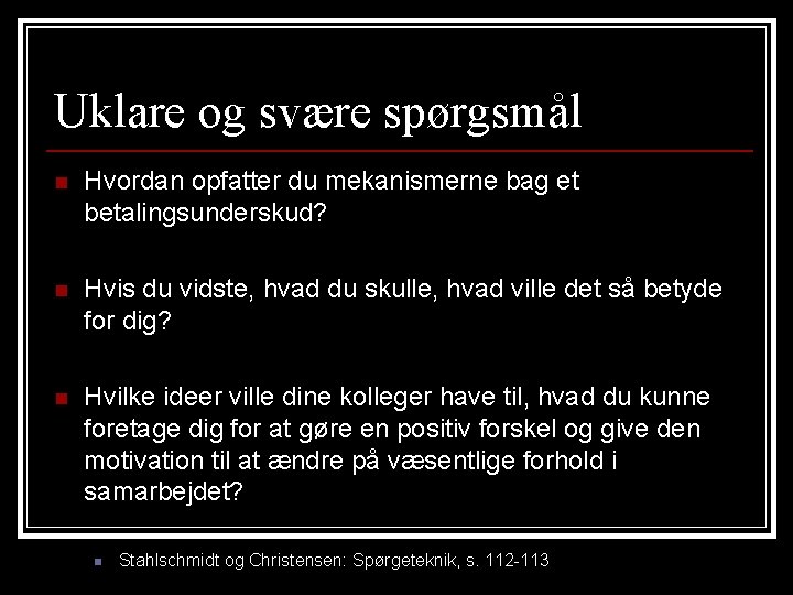 Uklare og svære spørgsmål n Hvordan opfatter du mekanismerne bag et betalingsunderskud? n Hvis