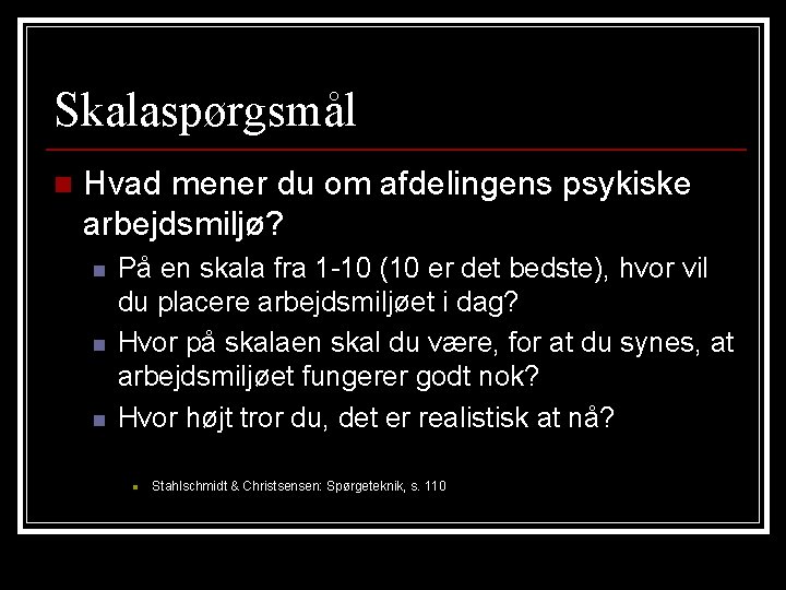 Skalaspørgsmål n Hvad mener du om afdelingens psykiske arbejdsmiljø? n n n På en