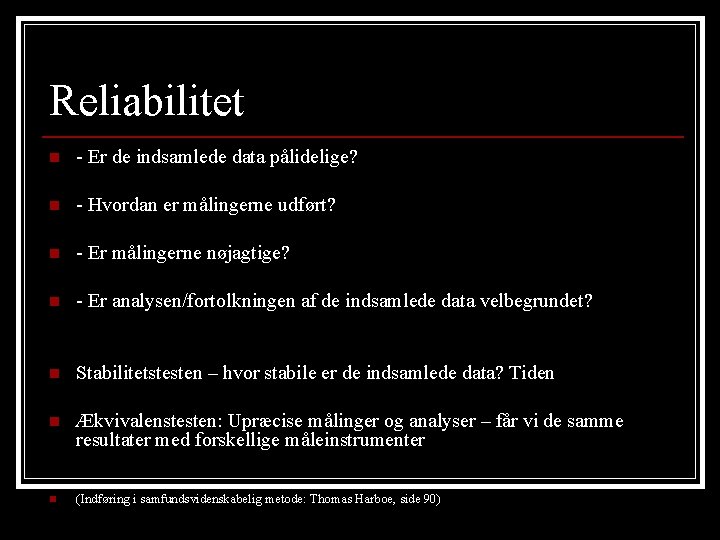 Reliabilitet n - Er de indsamlede data pålidelige? n - Hvordan er målingerne udført?