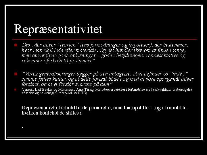 Repræsentativitet n Dvs. , der bliver ”teorien” (ens formodninger og hypoteser), der bestemmer, hvor