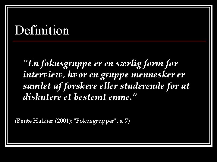 Definition "En fokusgruppe er en særlig form for interview, hvor en gruppe mennesker er