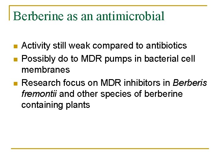 Berberine as an antimicrobial n n n Activity still weak compared to antibiotics Possibly
