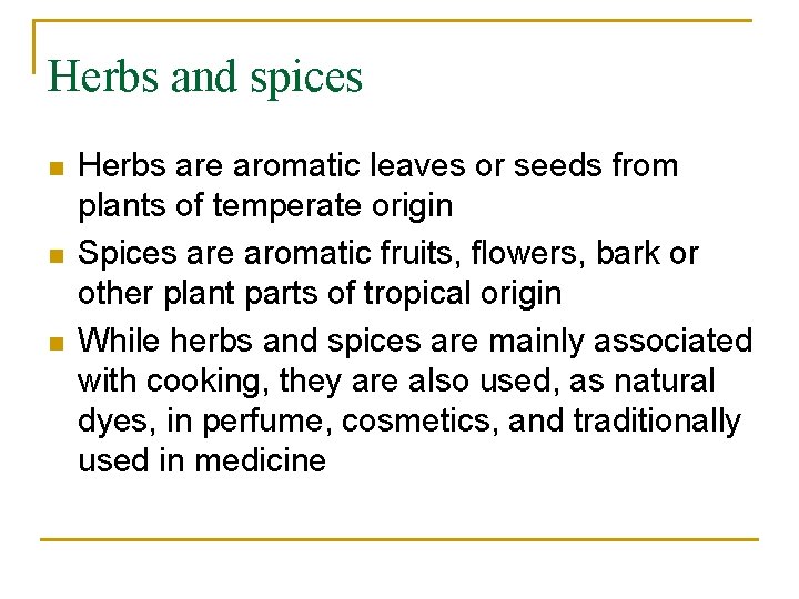 Herbs and spices n n n Herbs are aromatic leaves or seeds from plants