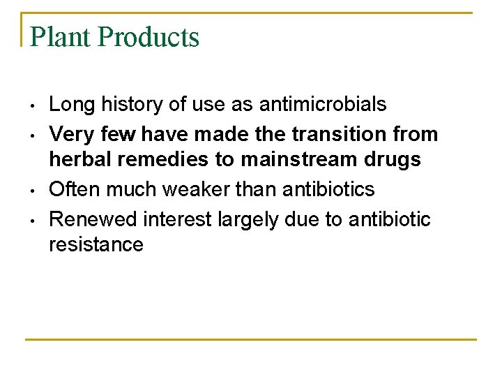 Plant Products • • Long history of use as antimicrobials Very few have made