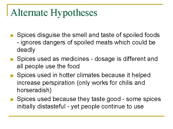 Alternate Hypotheses n n Spices disguise the smell and taste of spoiled foods -