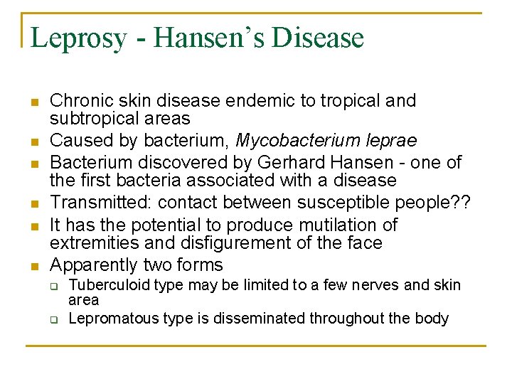Leprosy - Hansen’s Disease n n n Chronic skin disease endemic to tropical and