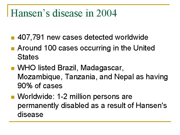 Hansen’s disease in 2004 n n 407, 791 new cases detected worldwide Around 100