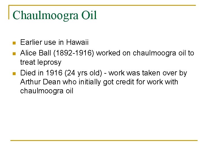 Chaulmoogra Oil n n n Earlier use in Hawaii Alice Ball (1892 -1916) worked