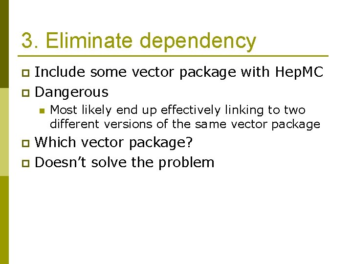 3. Eliminate dependency Include some vector package with Hep. MC p Dangerous p n