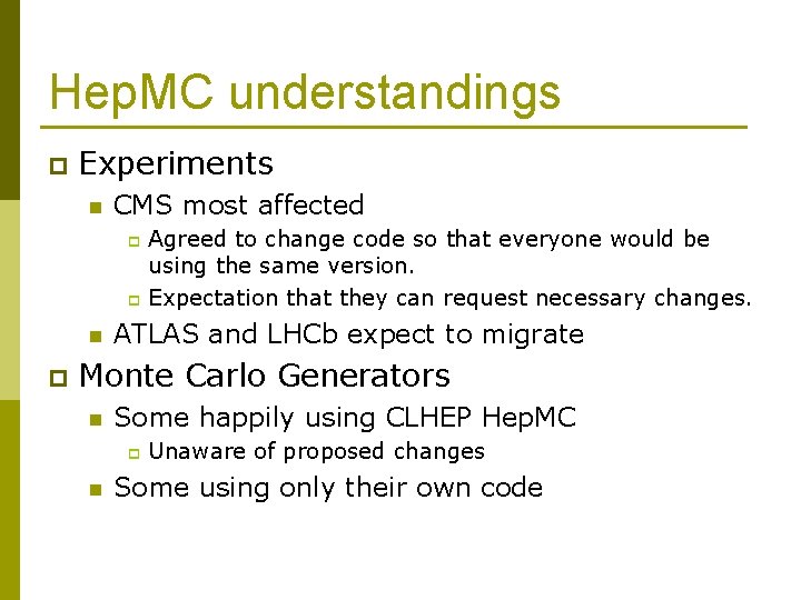 Hep. MC understandings p Experiments n CMS most affected Agreed to change code so