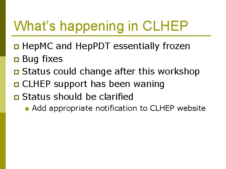 What’s happening in CLHEP Hep. MC and Hep. PDT essentially frozen p Bug fixes