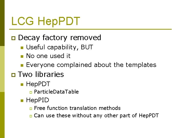 LCG Hep. PDT p Decay factory removed n n n p Useful capability, BUT