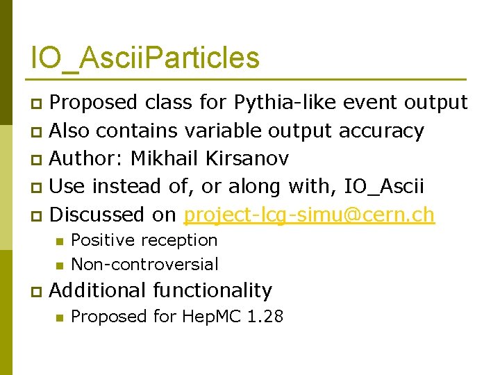 IO_Ascii. Particles Proposed class for Pythia-like event output p Also contains variable output accuracy