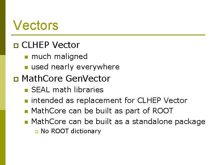 Vectors p CLHEP Vector n n p much maligned used nearly everywhere Math. Core