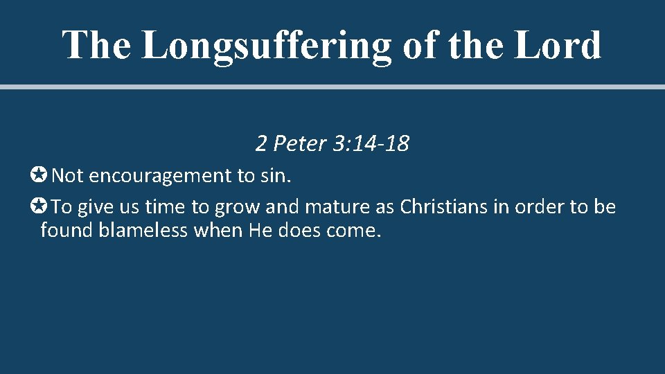 The Longsuffering of the Lord 2 Peter 3: 14 -18 ✪Not encouragement to sin. The Longsuffering of the Lord 2 Peter 3: 14 -18 ✪Not encouragement to sin.