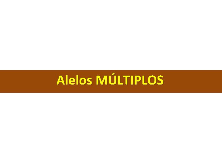 Alelos MÚLTIPLOS 