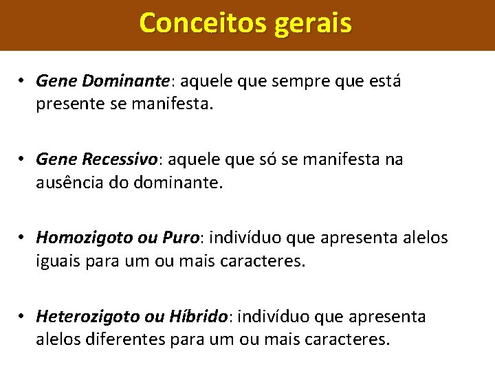 Conceitos gerais • Gene Dominante: aquele que sempre que está presente se manifesta. •