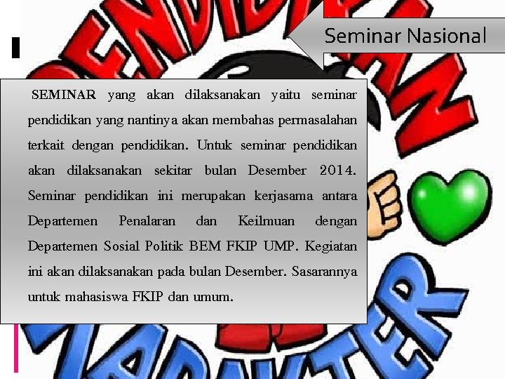 Seminar Nasional SEMINAR yang akan dilaksanakan yaitu seminar pendidikan yang nantinya akan membahas permasalahan