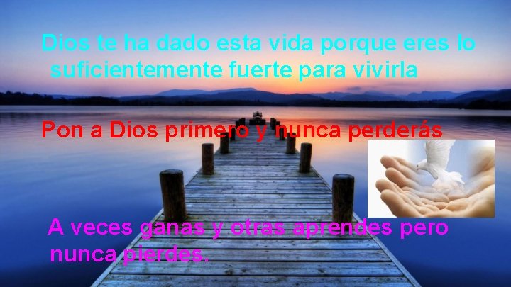 Dios te ha dado esta vida porque eres lo suficientemente fuerte para vivirla Pon