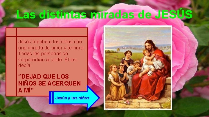 Las distintas miradas de JESÚS Jesús miraba a los niños con una mirada de