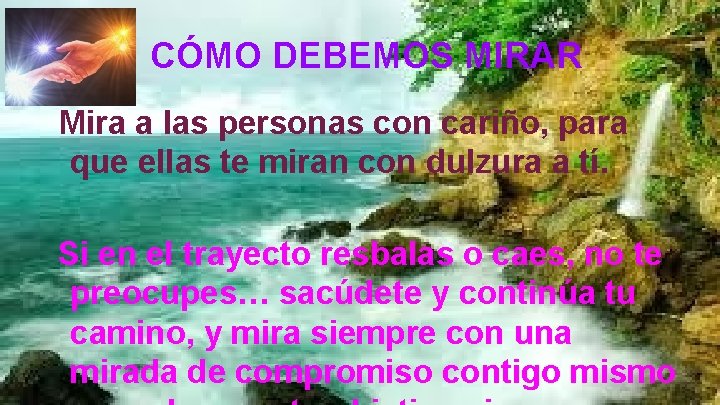 CÓMO DEBEMOS MIRAR Mira a las personas con cariño, para que ellas te miran CÓMO DEBEMOS MIRAR Mira a las personas con cariño, para que ellas te miran