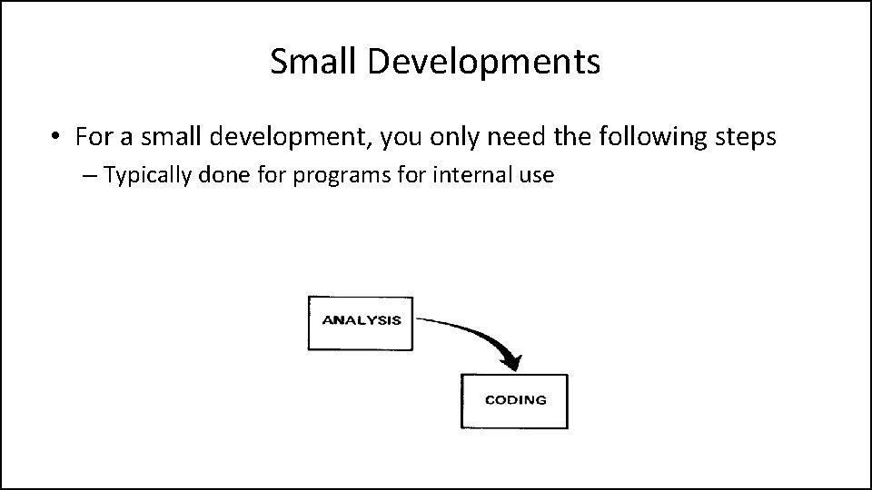 Small Developments • For a small development, you only need the following steps –