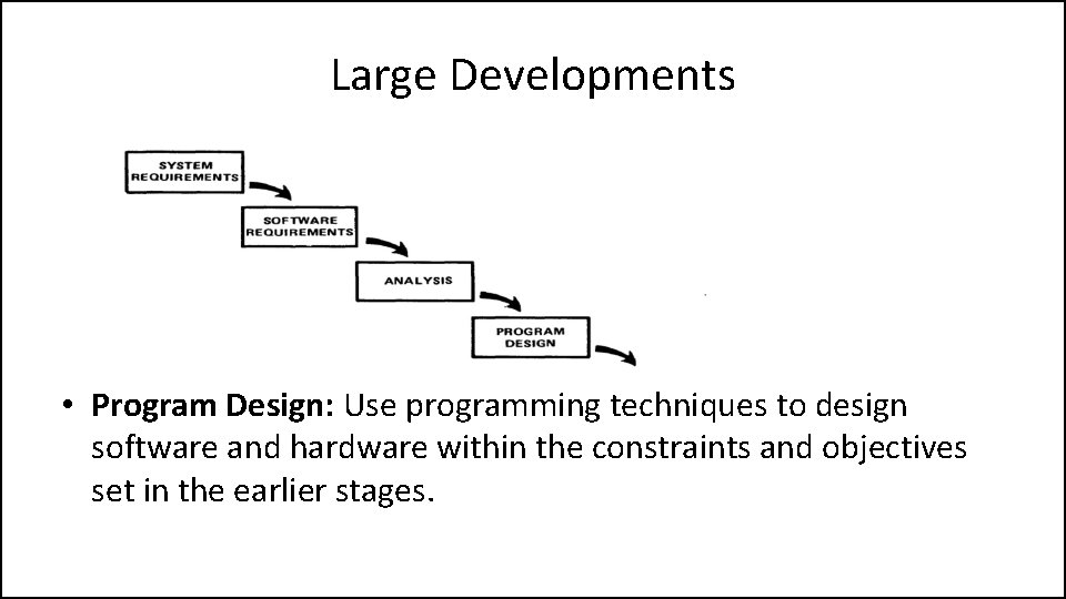 Large Developments • Program Design: Use programming techniques to design software and hardware within