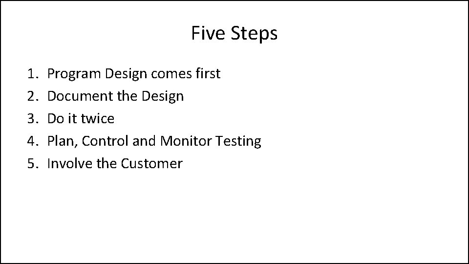Five Steps 1. 2. 3. 4. 5. Program Design comes first Document the Design