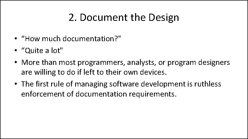 2. Document the Design • “How much documentation? " • “Quite a lot" •